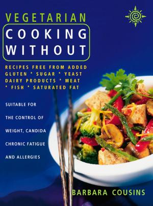 Book cover of Vegetarian Cooking Without: All recipes free from added gluten, sugar, yeast, dairy produce, meat, fish and saturated fat (Text only)