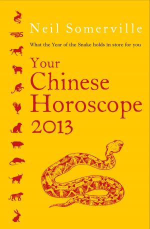 bigCover of the book Your Chinese Horoscope 2013: What the year of the snake holds in store for you by 