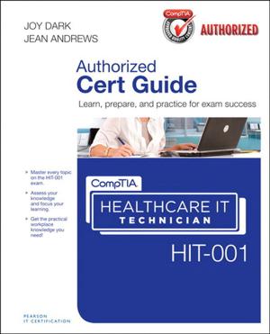 Cover of the book CompTIA Healthcare IT Technician HIT-001 Cert Guide by Martha I. Finney, James O'Rourke, William S. Kane, Stephen P. Robbins