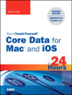 Cover of the book Sams Teach Yourself Core Data for Mac and iOS in 24 Hours by Gabriel Biderman, Tim Cooper