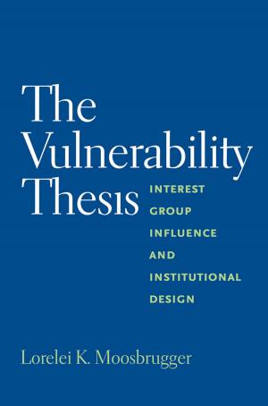 Cover of the book The Vulnerability Thesis: Interest Group Influence and Institutional Design by Bill Emmott