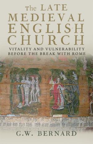 Cover of the book The Late Medieval English Church: Vitality and Vulnerability Beford the Break with Rome by Robert A Ferguson