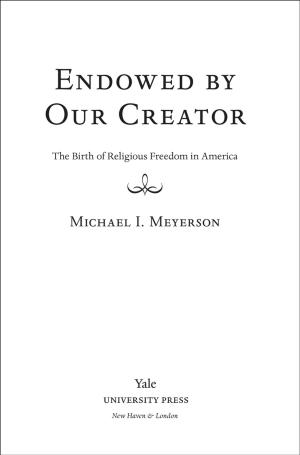 Cover of the book Endowed by Our Creator: The Birth of Religious Freedom in America by Professor Alison Clarke-Stewart, Professor Cornelia Brentano