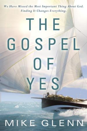 Cover of the book The Gospel of Yes by Stephen Arterburn, Kenny Luck, Todd Wendorff