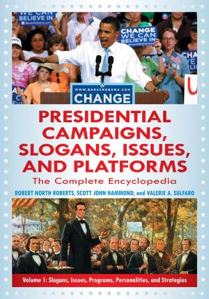 Cover of the book Presidential Campaigns, Slogans, Issues, and Platforms: The Complete Encyclopedia [3 volumes] by Daniel N. Joudrey, Arlene G. Taylor, David P. Miller