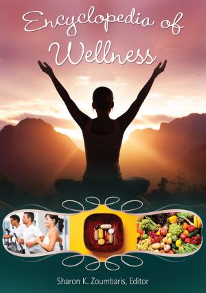 Cover of the book Encyclopedia of Wellness: From Açaí Berry to Yo-Yo Dieting [3 volumes] by Liz Armond