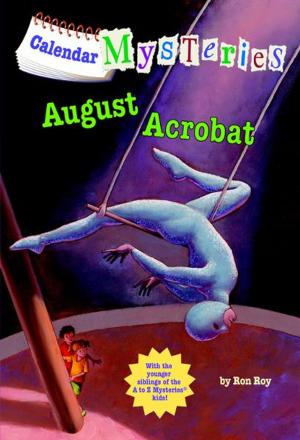Cover of the book Calendar Mysteries #8: August Acrobat by Jason Segel, Kirsten Miller