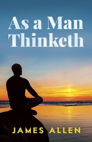 Cover of the book As a Man Thinketh by Richard P. Brent