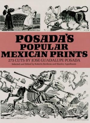 Cover of the book Posada's Popular Mexican Prints by J. F. Steffensen