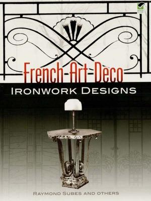 Cover of the book French Art Deco Ironwork Designs by Geoffrey Villehardouin, Jean de Joinville