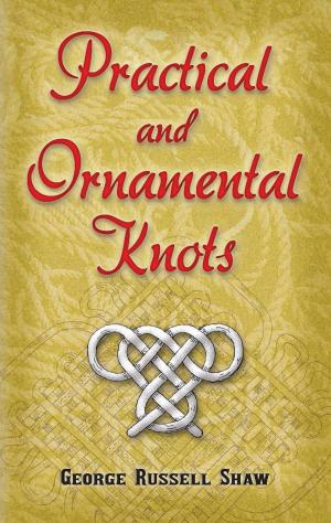 Cover of the book Practical and Ornamental Knots by Paul C. Cross, E. Bright Wilson Jr., J. C. Decius