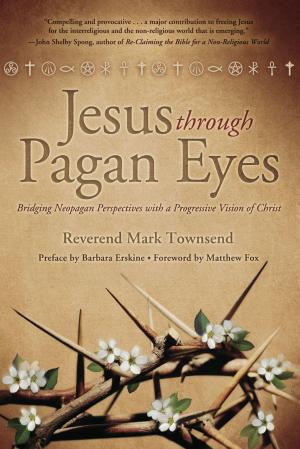 Cover of the book Jesus Through Pagan Eyes: Bridging Neopagan Perspectives with a Progressive Vision of Christ by Llewellyn