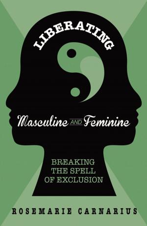 Cover of the book Liberating Masculine and Feminine: Breaking the Spell of Exclusion by Michael Rabon