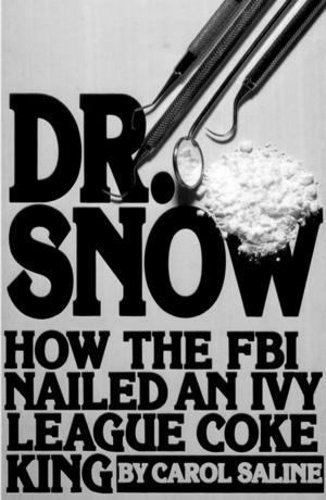 Cover of the book Dr. Snow: How the FBI Nailed an Ivy League Coke King by Josef Tsau