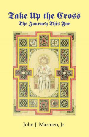 Cover of the book Take Up The Cross: The Journey This Far by Roman, J.M.