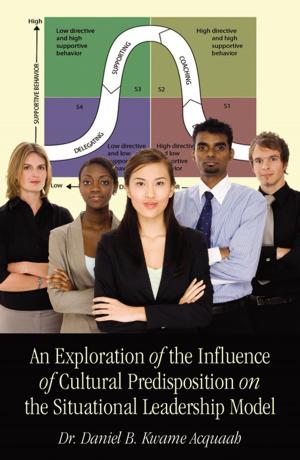 Cover of the book An Exploration of the Influence of Cultural Predisposition on the Situational Leadership Model by Richard Alan Bunch
