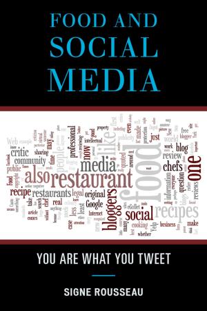 Cover of the book Food and Social Media by Bob Beatty, Kara Edie, Stacy Klingler, Conny Graft, Barbara B. Walden, Kat Burkhart, Tamara Hemmerlein, Candace Tangorra Matelic