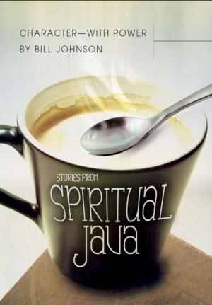 Cover of the book Character -- With Power: Stories from Spiritual Java by Bill Johnson