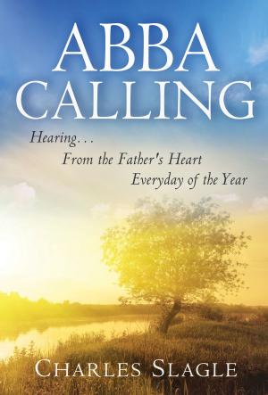 bigCover of the book Abba Calling: Hearing From the Father's Heart Everyday of the Year by 