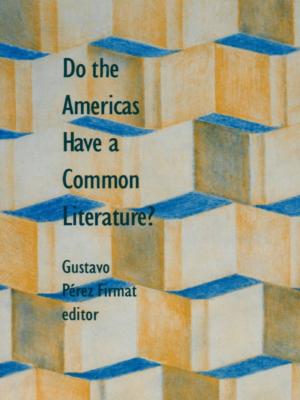 Cover of the book Do the Americas Have a Common Literature? by Igbojionu Chika Erick