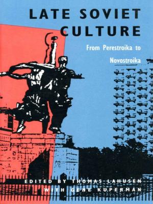 Cover of the book Late Soviet Culture from Perestroika to Novostroika by Jason Frank