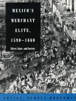 Cover of the book Mexico’s Merchant Elite, 1590–1660 by Bill Anthes, Nicholas Thomas