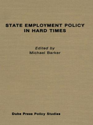 Cover of the book State Employment Policy in Hard Times by Shane Greene