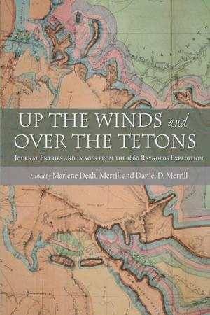 Cover of the book Up the Winds and Over the Tetons: Journal Entries and Images from the 1860 Raynolds Expedition by Alex Borucki