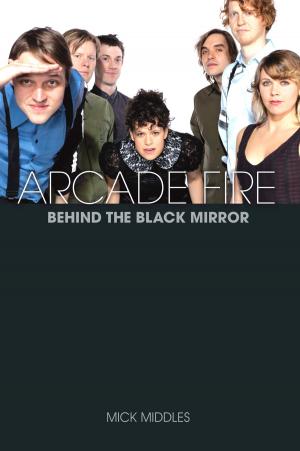 Cover of the book Arcade Fire: Behind the Black Mirror by Chester Music