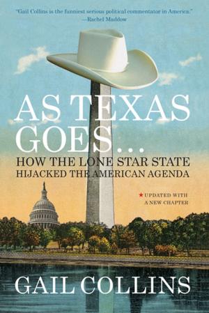 Cover of the book As Texas Goes...: How the Lone Star State Hijacked the American Agenda by Simon Morrison
