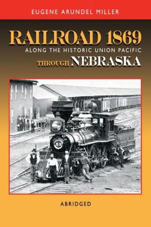 Cover of the book Railroad 1869 Along the Historic Union Pacific Through Nebraska by Steve Delsohn