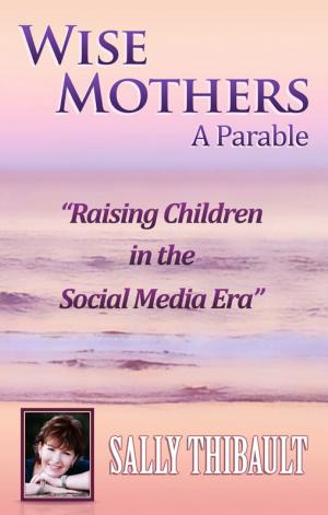 Cover of the book Wise Mothers: Raising Children in the Social Media Era by Peter Lumba