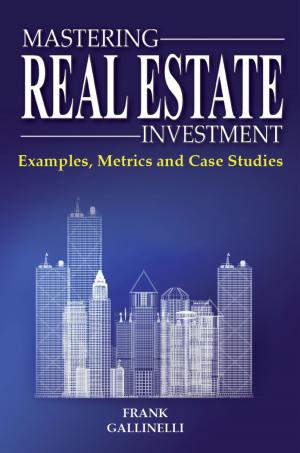 Cover of the book Mastering Real Estate Investment: Examples, Metrics And Case Studies by Anthony Dixon