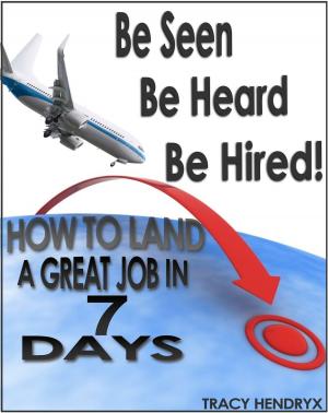 Cover of the book Be Seen, Be Heard, Be Hired by Sue White