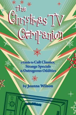 Cover of the book The Christmas TV Companion: a Guide to Cult Classics, Strange Specials and Outrageous Oddities by Michael Jackson