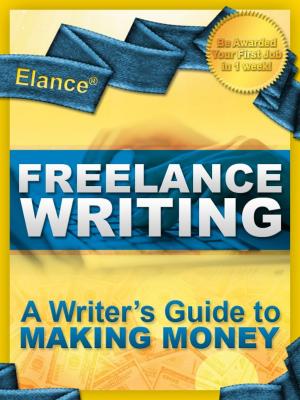 Cover of Elance Freelance Writing: A Writer's Guide to Making Money