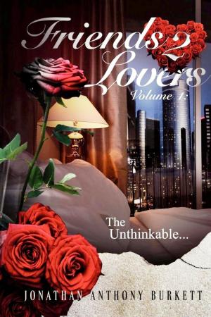 Cover of the book Friends 2 Lovers: The Unthinkable (Volume 1) by Lorelie Brown