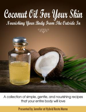 Cover of the book Coconut Oil For Your Skin: Nourishing Your Body From The Outside In by Kim McCosker