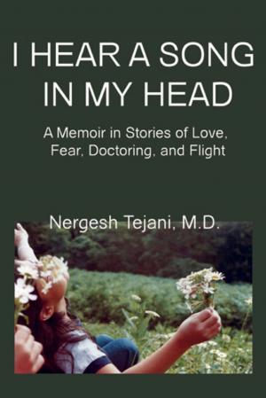 Cover of the book I Hear a Song In My Head: A Memoir In Stories of Love, Fear, Doctoring, and Flight by Monja Coen