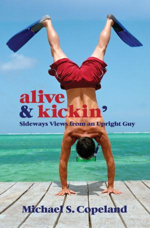 Cover of the book ALIVE & Kickin': Sideways Views From an Upright Guy by Clay Cambridge