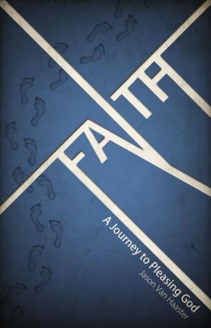 Cover of the book Faith, A Journey To Pleasing God by Shaniqua Rischer