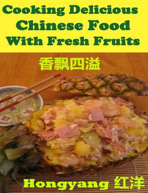 Cover of the book Cooking Delicious Chinese Food with Fresh Fruits: Recipes with Photos by Julia M. Graham