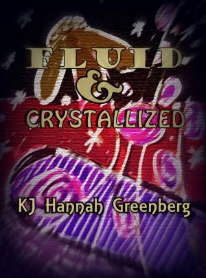Book cover of Fluid and Crystallized, by KJ Hannah Greenberg.