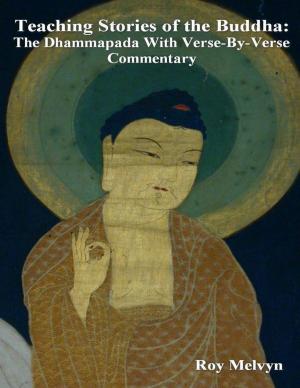 Cover of the book Teaching Stories of the Buddha: The Dhammapada With Verse-By-Verse Commentary by Sean Mosley