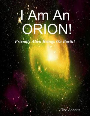 Cover of the book I Am an Orion! - Friendly Alien Beings On Earth! by Cathy Hunt