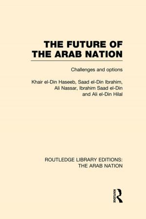 Cover of the book The Future of the Arab Nation (RLE: The Arab Nation) by Peter Hiscock