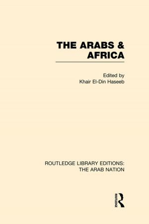 Cover of the book The Arabs and Africa (RLE: The Arab Nation) by Joseph F. Johnson, Jr., Cynthia L. Uline, Lynne G. Perez