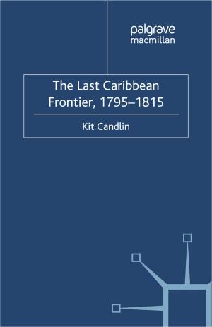 Cover of the book The Last Caribbean Frontier, 1795-1815 by Doris Dippold