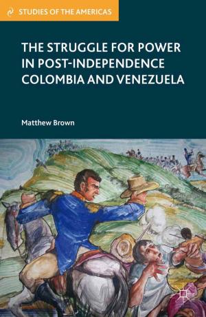 bigCover of the book The Struggle for Power in Post-Independence Colombia and Venezuela by 