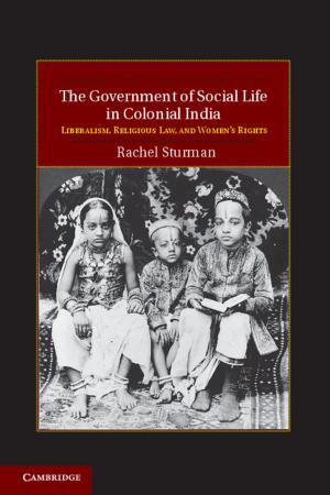 Cover of the book The Government of Social Life in Colonial India by 